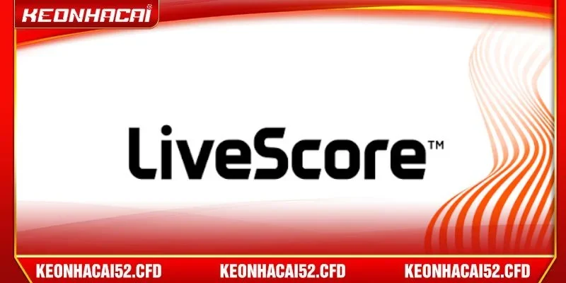 Livescore là chuyên mục cập nhật tỷ số liên tục theo từng trận