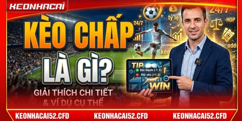 Kèo chấp là gì? Thông tin cơ bản đến từ Kèo Nhà Cái